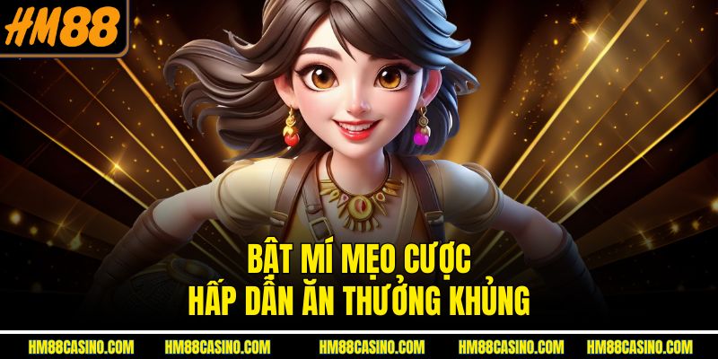 Bật mí mẹo cược hấp dẫn ăn thưởng khủng Bật mí mẹo cược hấp dẫn ăn thưởng khủng
