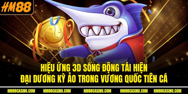 Hiệu ứng 3D sống động tái hiện đại dương kỳ ảo trong Vương quốc tiên cá Hiệu ứng 3D sống động tái hiện đại dương kỳ ảo trong Vương quốc tiên cá